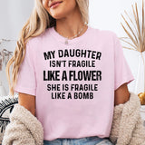 My Daughter is Not Fragile Like a Flower T-Shirt