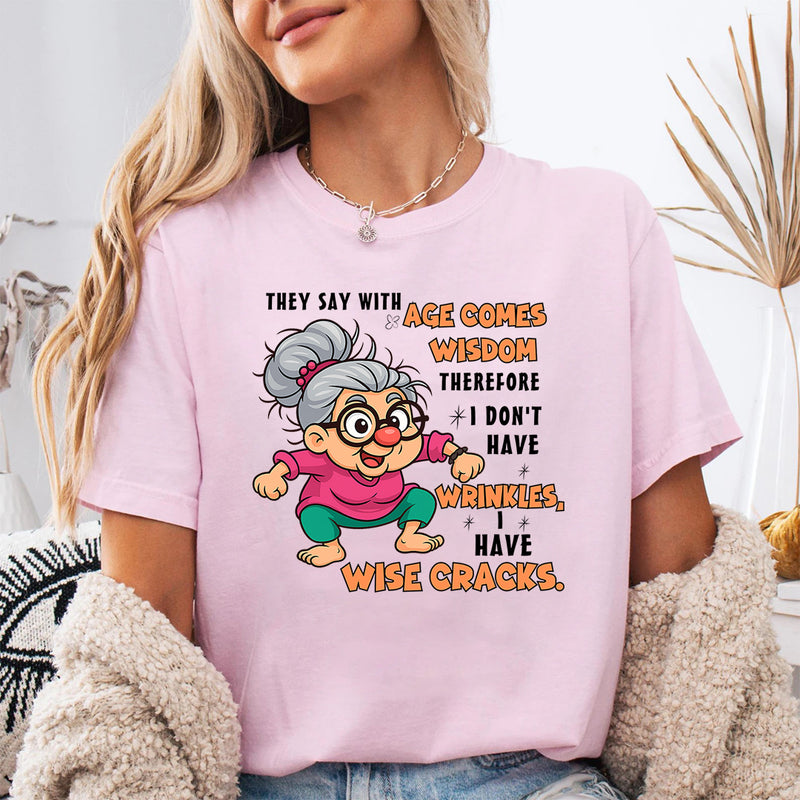 They Said With Age Comes Wisdom Therefore I Don't Have Wrinkles T-Shirt