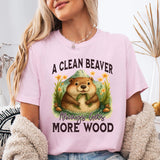 A Clean Beaver Always Gets More Wood T-Shirt